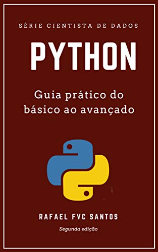 «Python: Guia prático do básico ao avançado (Cientista de dados Livro 2)» Rafael F. V. C. Santos