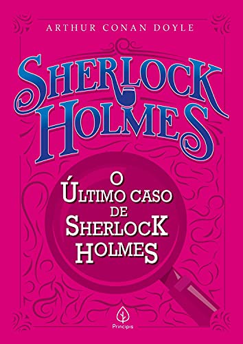 «O último caso de Sherlock Holmes» Arthur Conan Doyle