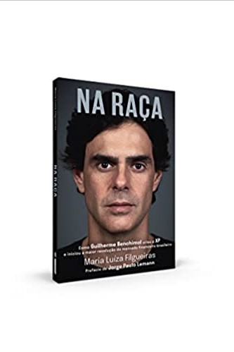 «Na raça: como Guilherme Benchimol criou a XP e iniciou a maior revolução do mercado financeiro brasileiro» Maria Luíza Filgueiras