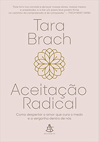 «Aceitação radical: Como despertar o amor que cura o medo e a vergonha dentro de nós» Tara Brach