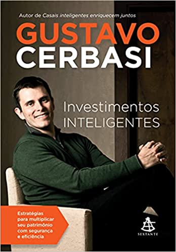 «Investimentos inteligentes: Estratégias para multiplicar seu patrimônio com segurança e eficiência» Gustavo Cerbasi