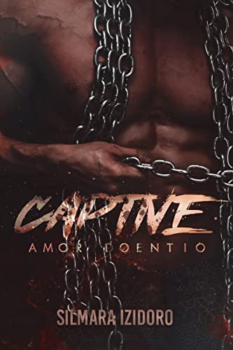 «CAPTIVE: Amor Doentio» Silmara Izidoro