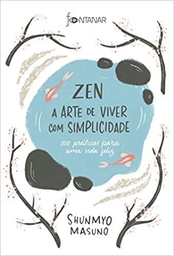 «Zen – A arte de viver com simplicidade: 100 práticas para uma vida feliz» Shunmyo Masuno