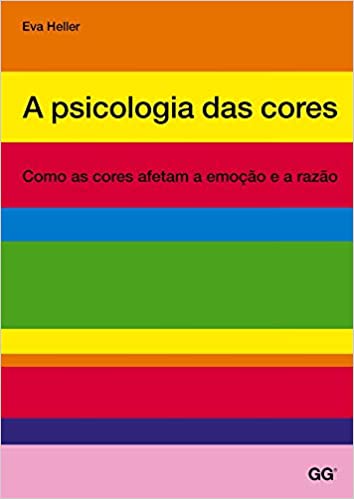 «Psicologia das cores, a: Como as cores afetam a emocao e a razao» Eva Heller