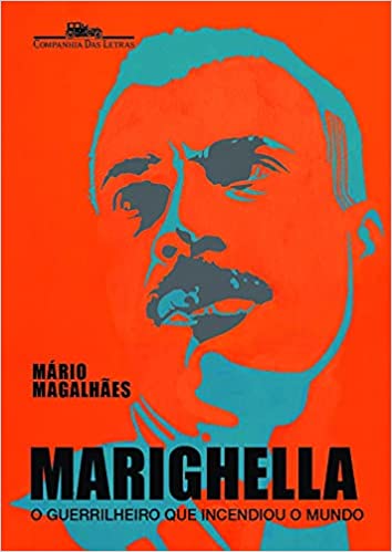 «Marighella: O guerrilheiro que incendiou o mundo» Mário Magalhães