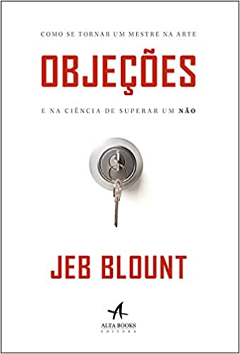 «Objeções: Como se tornar um mestre na arte e na ciência de superar um não» Jeb Blount