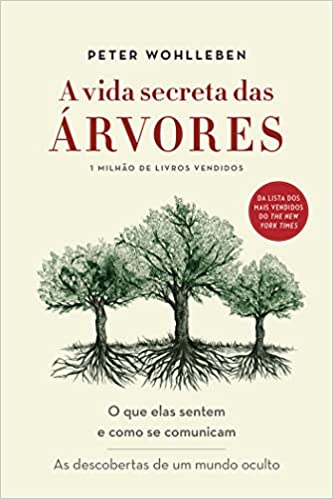 «A vida secreta das árvores: O que elas sentem e como se comunicam – As descobertas de um mundo oculto» Peter Wohlleben