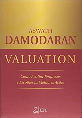 «Valuation – Como Avaliar Empresas e Escolher as Melhores Ações» Aswath DAMODARAN