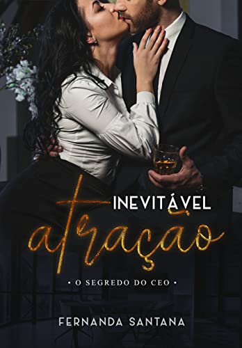 «Inevitável atração: O segredo do CEO» Fernanda Santana