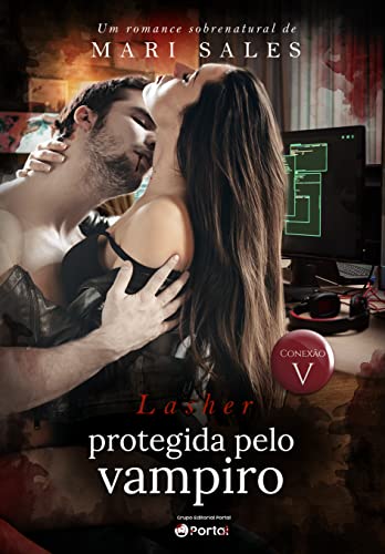 «Lasher: Protegida pelo Vampiro (Conexão V)» Mari Sales