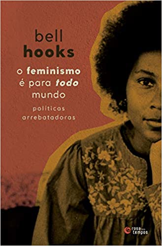 «O feminismo é para todo mundo: Políticas arrebatadoras» bell hooks