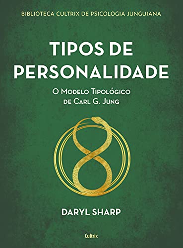«Tipos de personalidade: O modelo tipológico de Carl G. Jung» Daryl Sharp