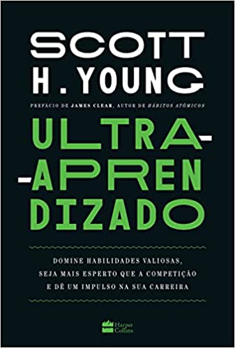 «Ultra-aprendizado: domine habilidades valiosas, seja mais esperto que a competição e dê um impulso na sua carreira» Scott Young