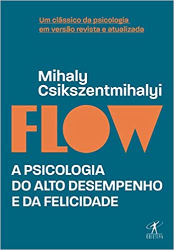 «Flow: A psicologia do alto desempenho e da felicidade» Mihaly Csikszentmihalyi