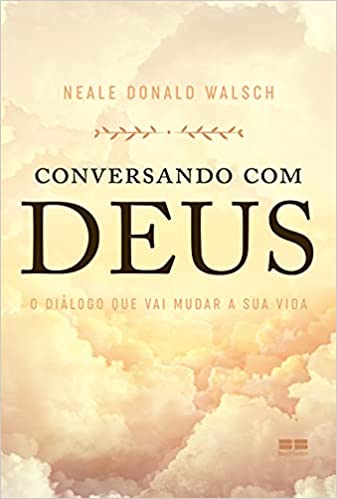 «Conversando com Deus: O diálogo que vai mudar a sua vida» Neale Donald Walsch
