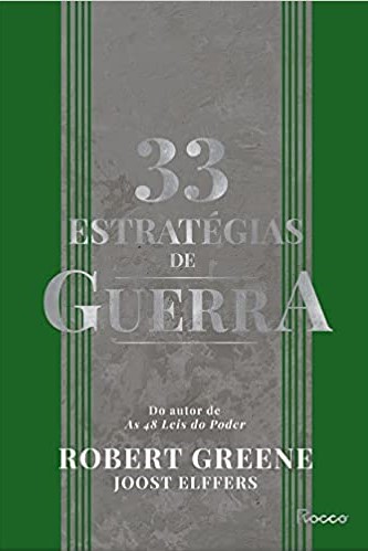«33 estratégias de guerra: Aprenda com as batalhas da história e vença os desafios cotidianos» Robert Greene, Joost Elffers