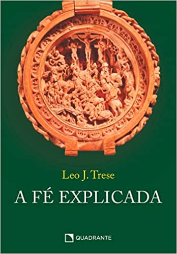 «A fé explicada» Leo J. Trese