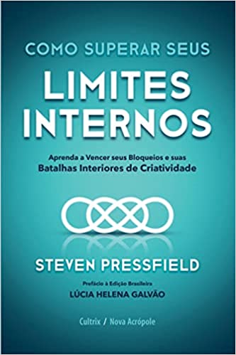 «Como superar seus limites internos: Aprenda a vencer seus bloqueios e suas batalhas interiores de criatividade» Steven Pressfield