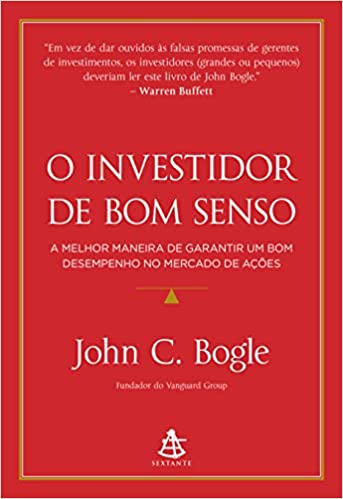 «O investidor de bom senso: A melhor maneira de garantir um bom desempenho no mercado de ações» John C. Bogle