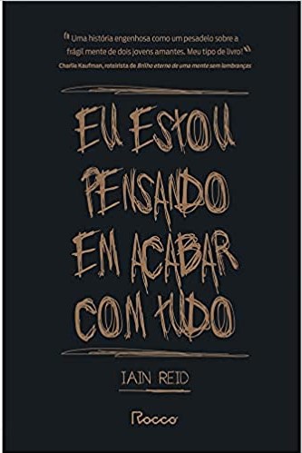 «EU ESTOU PENSANDO EM ACABAR COM TUDO» Iain Reid