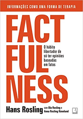 «Factfulness: O hábito libertador de só ter opiniões baseadas em fatos» Hans Rosling, Ola Rosling, Anna Rosling Rönnlund