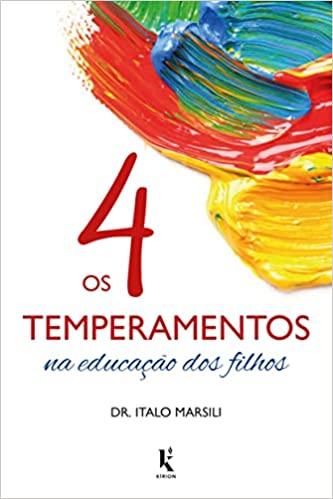 «Os 4 Temperamentos na Educação dos Filhos» Italo Marsili