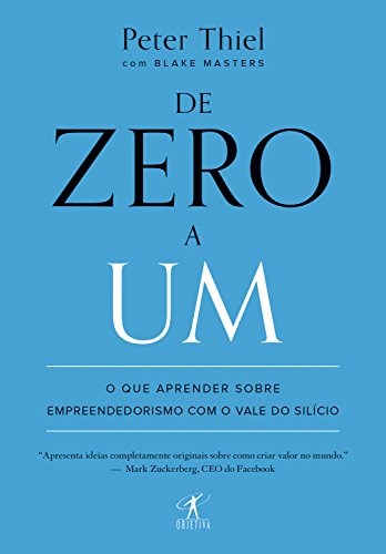 «De zero a um: O que aprender sobre empreendedorismo com o Vale do Silício» Blake Masters, Peter Thiel