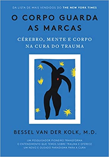 «O corpo guarda as marcas: Cérebro, mente e corpo na cura do trauma» Bessel van der Kolk