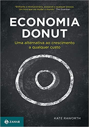 «Economia Donut: Uma alternativa ao crescimento a qualquer custo» Kate Raworth