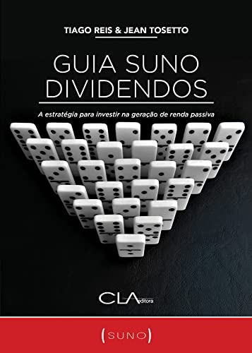 «Guia Suno Dividendos: A estratégia para investir na geração de renda passiva» Tiago Reis, Jean Tosetto