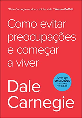 «Como evitar preocupações e começar a viver» Dale Carnegie