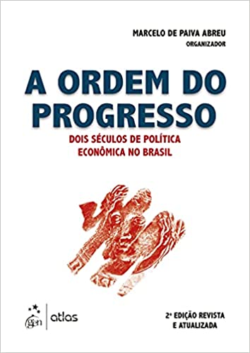 «A Ordem do Progresso – Dois Séculos de Política Econômica no Brasil» Marcelo de Paiva ABREU