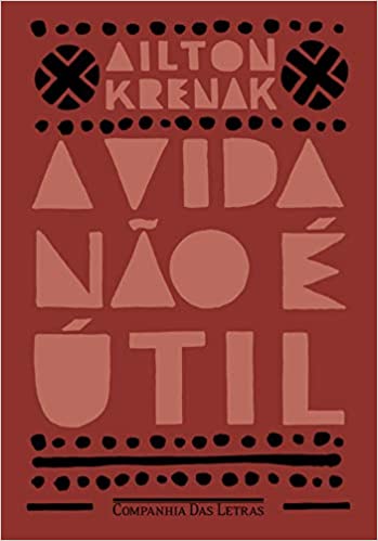 «A vida não é útil» Ailton Krenak