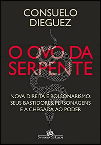 «O ovo da serpente: Nova direita e bolsonarismo: seus bastidores, personagens e a chegada ao poder» Consuelo Dieguez
