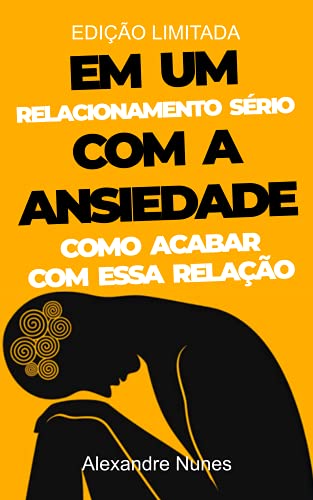 «Em um Relacionamento Sério com a Ansiedade: Como Acabar com essa Relação» Augusto Cury