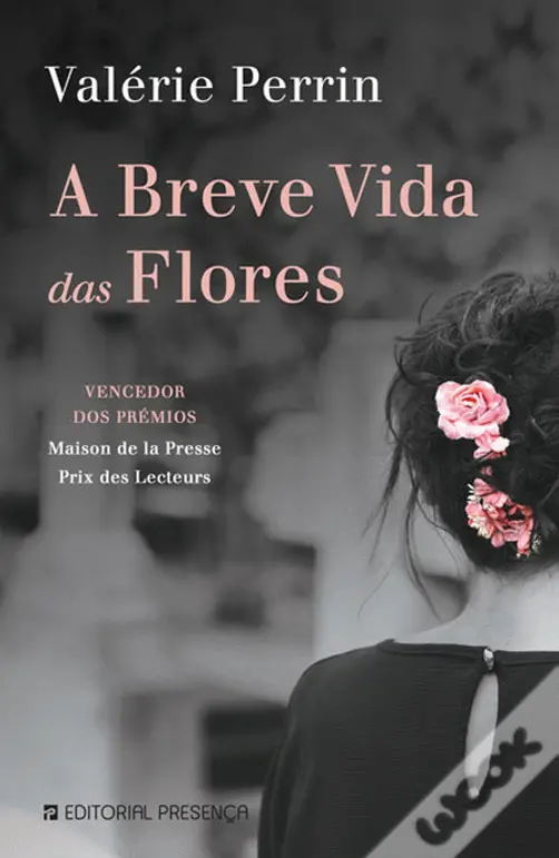 «A Breve Vida das Flores» de Valérie Perrin; Tradução: Maria de Fátima Carmo
