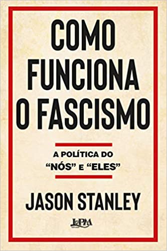 «Como funciona o fascismo: A política do “nós” e “eles”» Jason Stanley