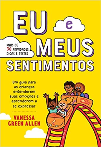 «Eu e meus sentimentos: Um guia para as crianças entenderem suas emoções e aprenderem a se expressar» Vanessa Green Allen