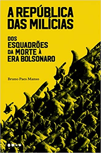 «A república das milícias: Dos esquadrões da morte à era Bolsonaro» Bruno Paes Manso