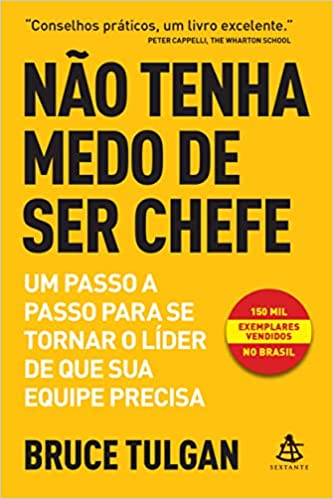 «Não tenha medo de ser chefe: Um passo a passo para se tornar o líder de que sua equipe precisa» Bruce Tulgan