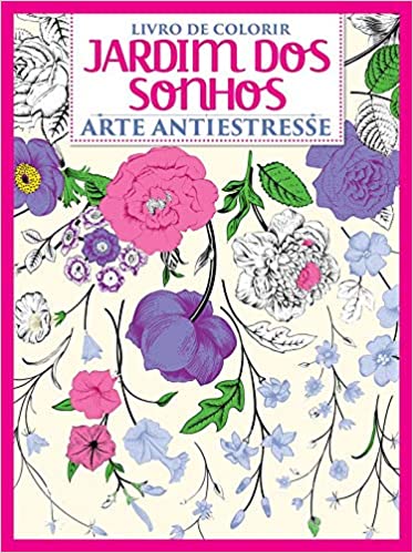 «Livro para colorir – Jardim dos sonhos – Arte antiestresse – Vol.1: Arte Antiestresse – Livro Para Colorir» On Line Editora