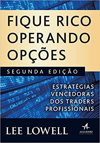 «Fique Rico Operando Opções: Estratégias vencedoras dos Traders profissionais» Lee Lowell