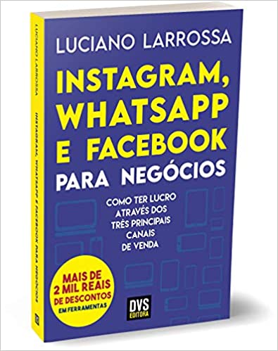 «Instagram, Whatsapp e Facebook para Negócios» Luciano Larrossa