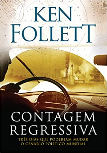 «Contagem regressiva: Três dias que poderiam mudar o cenário político mundial» Ken Follett