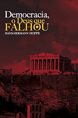 «Democracia, o Deus que falhou» Hans-Hermann Hoppe