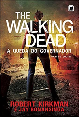 «The Walking Dead: A queda do Governador – Parte Dois (Vol. 4)» Robert Kirkman, Jay Bonansinga