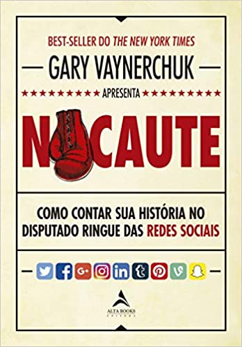 «Nocaute: Como contar sua história no disputado ringue das redes sociais» Gary Vaynerchuk