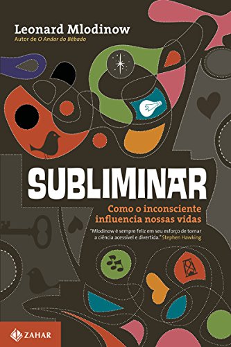 «Subliminar: Como o inconsciente influencia nossas vidas» Leonard Mlodinow