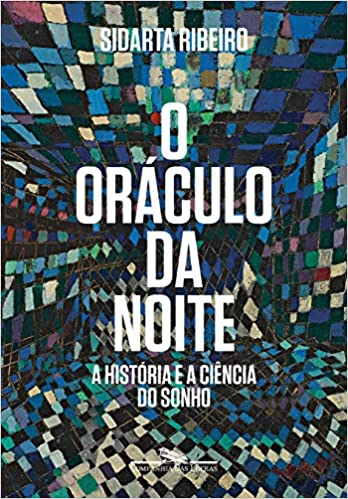 «O oráculo da noite: A história e a ciência do sonho» Sidarta Ribeiro