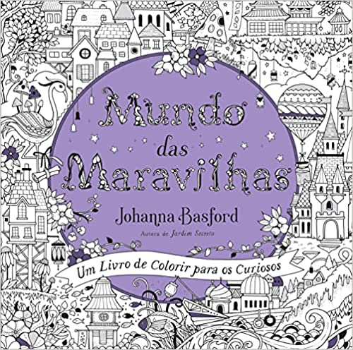 «Mundo das maravilhas: Um livro de colorir para os curioso» Johanna Basford